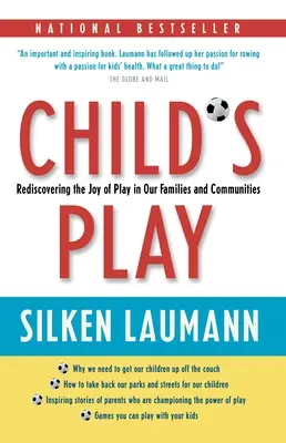 Gyermekjáték: A játék örömének újrafelfedezése családjainkban és közösségeinkben - Child's Play: Rediscovering the Joy of Play in Our Families and Communities