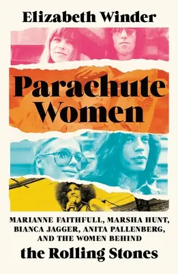 Ejtőernyős nők: Marianne Faithfull, Marsha Hunt, Bianca Jagger, Anita Pallenberg és a Rolling Stones mögött álló nők - Parachute Women: Marianne Faithfull, Marsha Hunt, Bianca Jagger, Anita Pallenberg, and the Women Behind the Rolling Stones