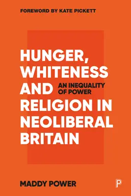 Éhség, fehérség és vallás a neoliberális Nagy-Britanniában: A hatalom egyenlőtlensége - Hunger, Whiteness and Religion in Neoliberal Britain: An Inequality of Power