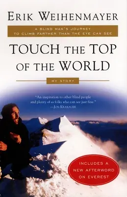 Érintsd meg a világ tetejét: Egy vak ember útja, hogy messzebbre másszon, mint amit a szem lát - Touch the Top of the World: A Blind Man's Journey to Climb Farther Than the Eye Can See