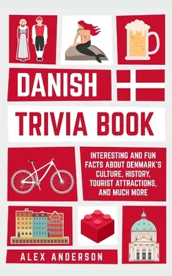 Dán kvízkönyv: Érdekes és szórakoztató tények a dán kultúráról, történelemről, turisztikai látványosságokról és még sok másról - Danish Trivia Book: Interesting and Fun Facts About Danish Culture, History, Tourist Attractions, and Much More