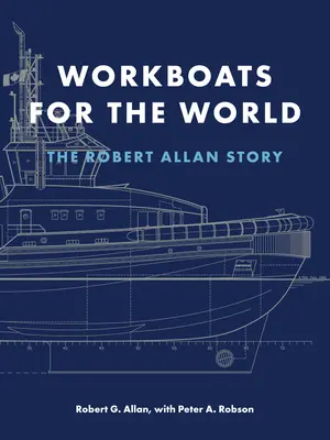 Workboats for the World: Robert Allan története - Workboats for the World: The Robert Allan Story