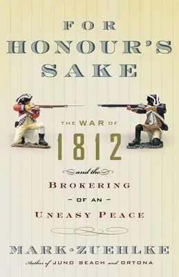 A becsület kedvéért: Az 1812-es háború és a nyugtalan békekötés - For Honour's Sake: The War of 1812 and the Brokering of an Uneasy Peace