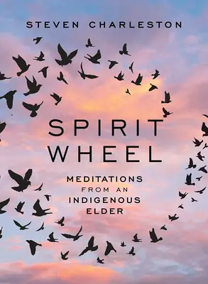 Spirit Wheel: Meditációk egy őslakos vénembertől - Spirit Wheel: Meditations from an Indigenous Elder