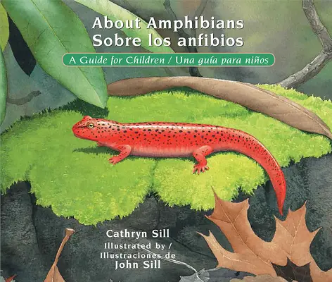 A kétéltűekről / Sobre Los Anfibios: A Guide for Children / Una Gua Para Nios - About Amphibians / Sobre Los Anfibios: A Guide for Children / Una Gua Para Nios