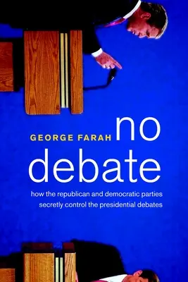 Nincs vita: Hogyan irányítja titokban a republikánus és a demokrata párt az elnökválasztási vitákat? - No Debate: How the Republican and Democratic Parties Secretly Control the Presidential Debates