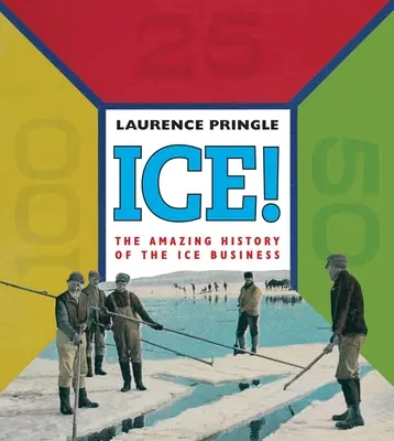 Jég! a csodálatos történelem: A jégipar csodálatos története - Ice! the Amazing History: The Amazing History of the Ice Business