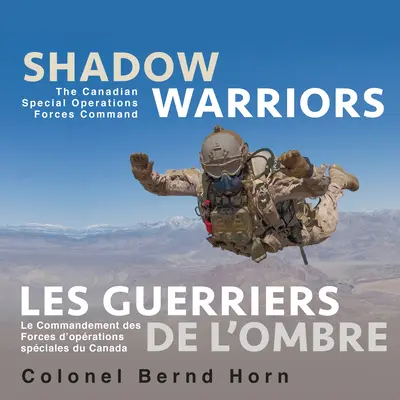 Árnyékharcosok / Les Guerriers de l'Ombre: A kanadai különleges műveleti erők parancsnoksága / Le Commandement Des Forces d'Oprations Spciales Du Cana - Shadow Warriors / Les Guerriers de l'Ombre: The Canadian Special Operations Forces Command / Le Commandement Des Forces d'Oprations Spciales Du Cana