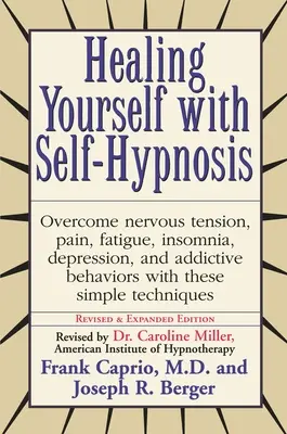 Gyógyítsd magad önhipnózissal: Legyőzni az ideges feszültséget Fájdalom Fáradtság Álmatlanság Depresszió Függőségi viselkedés W - Healing Yourself with Self-Hypnosis: Overcome Nervous Tension Pain Fatigue Insomnia Depression Addictive Behaviors W