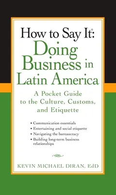 Hogyan kell kimondani: Doing Business in Latin America: A Pocket Guide to the Culture, Customs, and Etiquette (Zsebkalauz a kultúrához, szokásokhoz és etiketthez) - How to Say It: Doing Business in Latin America: A Pocket Guide to the Culture, Customs, and Etiquette