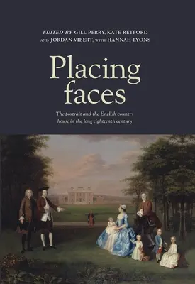 Placing Faces: A portré és az angol vidéki ház a hosszú tizennyolcadik században - Placing Faces: The Portrait and the English Country House in the Long Eighteenth Century