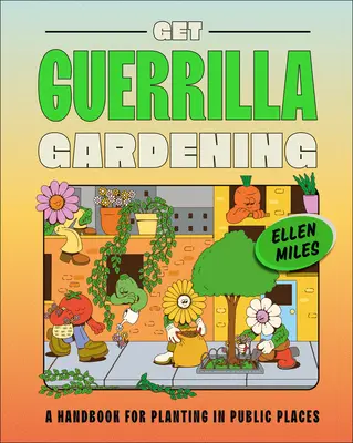 Získejte knihu Guerrilla Gardening: Příručka pro výsadbu na veřejných místech. - Get Guerrilla Gardening: A Handbook for Planting in Public Places