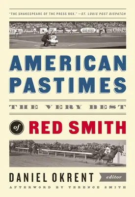 Amerikai időtöltés: Red Smith legjobbjai: A Library of America különkiadása - American Pastimes: The Very Best of Red Smith: A Library of America Special Publication