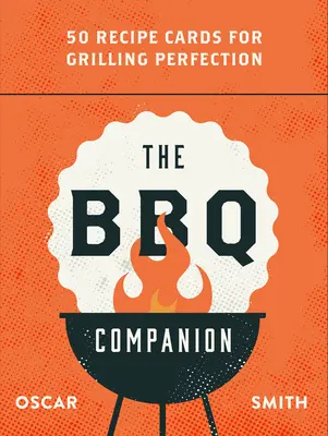 A BBQ-társ: 50 receptkártya a tökéletes grillezéshez - The BBQ Companion: 50 Recipe Cards for Grilling Perfection