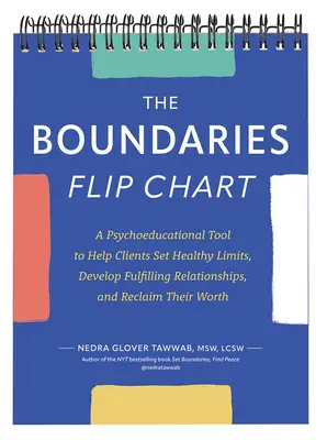 The Boundaries Flip Chart: A Psychoeducational Tool to Help Clients Set Healthy Limits, Develop Fulfilling Relationships, and Reclaim Their Worth (Egy pszichoedukációs eszköz, amely segít az ügyfeleknek egészséges határokat szabni, teljesítő kapcsolatokat kialakítani és visszaszerezni az értéküket). - The Boundaries Flip Chart: A Psychoeducational Tool to Help Clients Set Healthy Limits, Develop Fulfilling Relationships, and Reclaim Their Worth