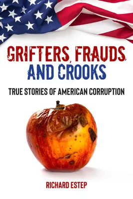 Csalók, csalók és szélhámosok: Igaz történetek az amerikai korrupcióról - Grifters, Frauds, and Crooks: True Stories of American Corruption