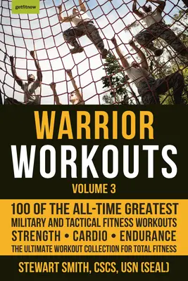 Harcos edzések, 3. kötet: 100 minden idők legjobb katonai és taktikai fitneszedzései közül - Warrior Workouts, Volume 3: 100 of the All-Time Greatest Military and Tactical Fitness Workouts