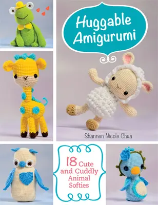 Ölelgethető amigurumi - 18 aranyos és ölelgethető állatos plüssfigura - Huggable Amigurumi - 18 Cute and Cuddly Animal Softies