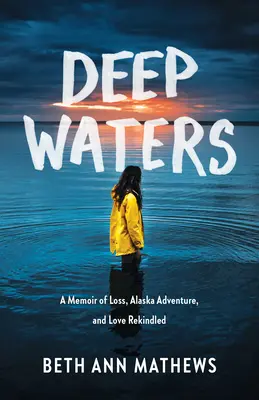 Mély vizek: Egy emlékirat veszteségről, alaszkai kalandról és újraéledő szerelemről - Deep Waters: A Memoir of Loss, Alaska Adventure, and Love Rekindled