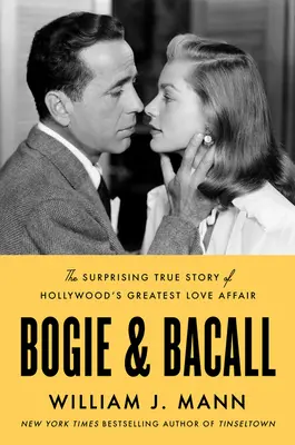 Bogie & Bacall: Hollywood legnagyobb szerelmének meglepő igaz története - Bogie & Bacall: The Surprising True Story of Hollywood's Greatest Love Affair