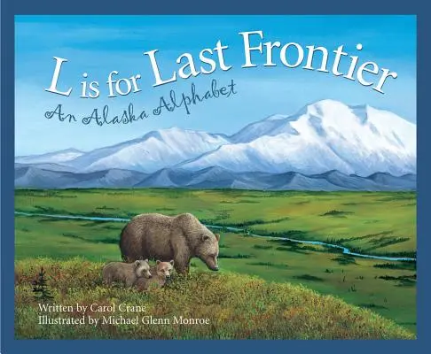 L Is for Last Frontier: An Alaska Alphabet