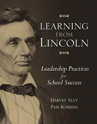 Lincolnból tanulva: Lincoln: Vezetői gyakorlatok az iskolai sikerért - Learning from Lincoln: Leadership Practices for School Success