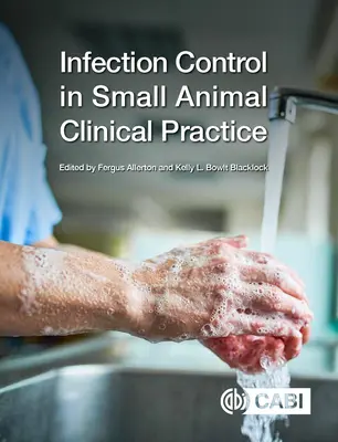 Fertőzésellenőrzés a kisállatok klinikai gyakorlatában - Infection Control in Small Animal Clinical Practice