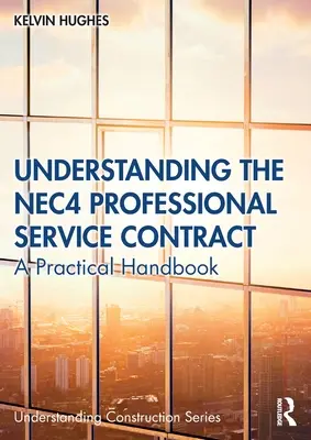 A NEC4 szakmai szolgáltatási szerződés megértése: gyakorlati kézikönyv - Understanding the NEC4 Professional Service Contract: A Practical Handbook