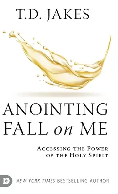 Kenet hulljon rám: A Szentlélek erejéhez való hozzáférés - Anointing Fall On Me: Accessing the Power of the Holy Spirit