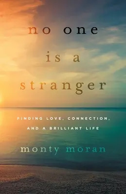 No One Is a Stranger: A szerelem, a kapcsolat és a ragyogó élet megtalálása - No One Is a Stranger: Finding Love, Connection, and a Brilliant Life