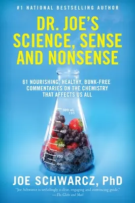 Dr. Joe Tudomány, értelem és képtelenség: 61 tápláló, egészséges, bunkóktól mentes kommentár a mindannyiunkat érintő kémiáról - Dr. Joe's Science, Sense and Nonsense: 61 Nourishing, Healthy, Bunk-Free Commentaries on the Chemistry That Affects Us All