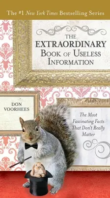 A haszontalan információk rendkívüli könyve: A leglenyűgözőbb tények, amelyek valójában nem is számítanak - The Extraordinary Book of Useless Information: The Most Fascinating Facts That Don't Really Matter