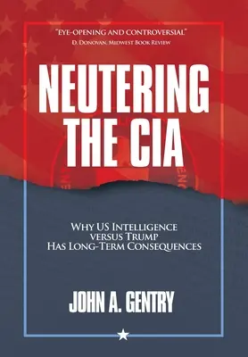 A CIA ivartalanítása: Miért van hosszú távú következménye az amerikai hírszerzésnek Trump ellenében? - Neutering the CIA: Why US Intelligence Versus Trump Has Long-Term Consequences