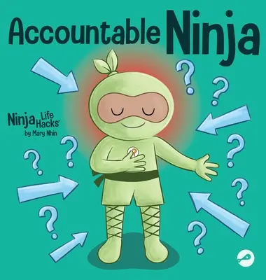 Felelős nindzsa: Gyerekkönyv az áldozati gondolkodásmódról, mások hibáztatásáról és a felelősségvállalásról - Accountable Ninja: A Children's Book About a Victim Mindset, Blaming Others, and Accepting Responsibility