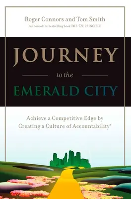 Utazás a Smaragdvárosba: Versenyelőny elérése az elszámoltathatóság kultúrájának megteremtésével - Journey to the Emerald City: Achieve a Competitive Edge by Creating a Culture of Accountability