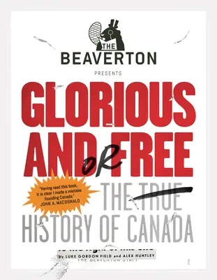 A Beaverton bemutatja Dicsőséges és/ vagy szabad: Kanada igaz története - The Beaverton Presents Glorious And/Or Free: The True History of Canada