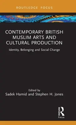 Kortárs brit muszlim művészetek és kulturális termelés: Identitás, hovatartozás és társadalmi változás - Contemporary British Muslim Arts and Cultural Production: Identity, Belonging and Social Change