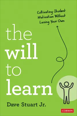 A tanulni akarás: A diákok motivációjának ápolása anélkül, hogy elveszítenéd a sajátodat - The Will to Learn: Cultivating Student Motivation Without Losing Your Own