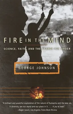 Tűz az elmében: Tudomány, hit és a rend keresése - Fire in the Mind: Science, Faith, and the Search for Order