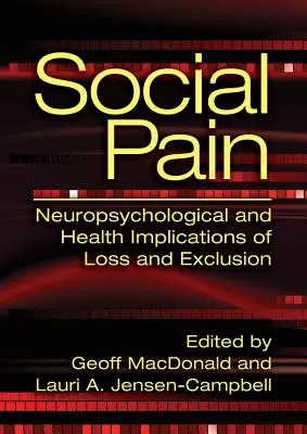 Szociális fájdalom: A veszteség és a kirekesztés neuropszichológiai és egészségügyi következményei - Social Pain: Neuropsychological and Health Implications of Loss and Exclusion