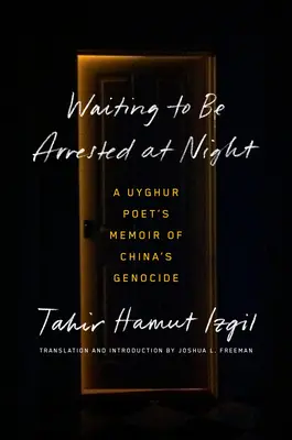 Éjszakai letartóztatásra várva: Egy ujgur költő emlékirata a kínai népirtásról - Waiting to Be Arrested at Night: A Uyghur Poet's Memoir of China's Genocide