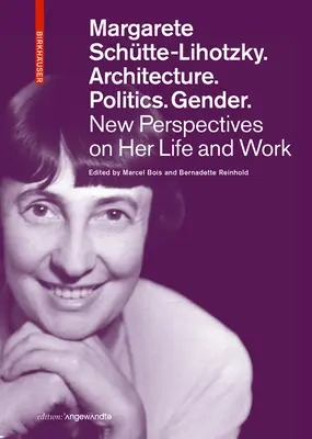 Margarete Schtte-Lihotzky. Építészet. Politika. Gender: New Perspectives on Her Life and Work - Margarete Schtte-Lihotzky. Architecture. Politics. Gender.: New Perspectives on Her Life and Work