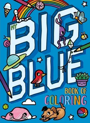 Az én nagy kék színezőkönyvem: Több mint 90 színezővel - My Big Blue Book of Coloring: With Over 90 Coloring Pages