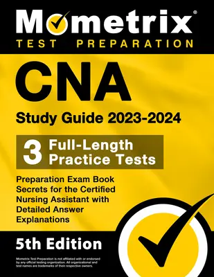 CNA Study Guide 2023-2024 - 3 teljes hosszúságú gyakorlati teszt, felkészítő vizsgakönyv Titkok a Certified Nursing Assistant vizsgához részletes válaszmagyarázatokkal - CNA Study Guide 2023-2024 - 3 Full-Length Practice Tests, Preparation Exam Book Secrets for the Certified Nursing Assistant with Detailed Answer Expla