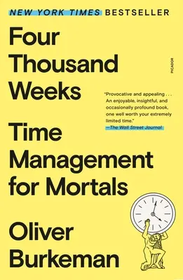 Négyezer hét: Időgazdálkodás halandóknak - Four Thousand Weeks: Time Management for Mortals