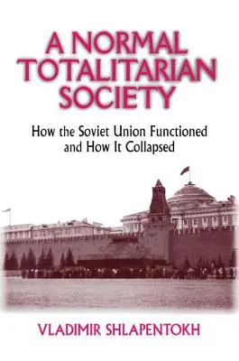 Egy normális totalitárius társadalom: Hogyan működött és hogyan omlott össze a Szovjetunió? - A Normal Totalitarian Society: How the Soviet Union Functioned and How It Collapsed