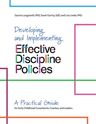 Hatékony fegyelmi irányelvek kidolgozása és végrehajtása: A Practical Guide for Early Childhood Consultants, Coaches, and Leaders (Gyakorlati útmutató koragyermekkori tanácsadók, edzők és vezetők számára) - Developing and Implementing Effective Discipline Policies: A Practical Guide for Early Childhood Consultants, Coaches, and Leaders