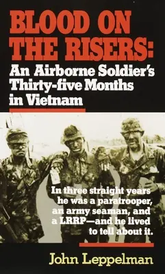 Vér az emelkedőkön: Egy légideszantos katona harmincöt hónapja Vietnamban - Blood on the Risers: An Airborne Soldier's Thirty-Five Months in Vietnam