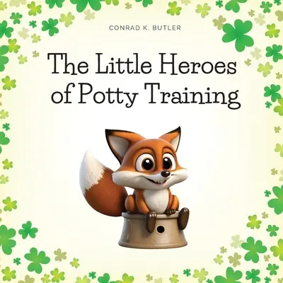 A bilire szoktatás kis hősei: Könyv fiúknak és lányoknak a bilire szoktatásról - The Little Heroes of Potty Training: A Book For Boys and Girls About Potty Training