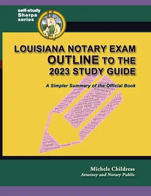 Louisiana közjegyzői vizsga vázlata a 2023-as tanulmányi útmutatóhoz: A hivatalos könyv egyszerűbb összefoglalója - Louisiana Notary Exam Outline to the 2023 Study Guide: A Simpler Summary of the Official Book